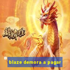 blaze demora a pagar